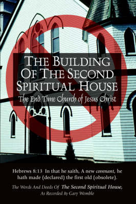 The Building of the Second Spiritual House: The End Time Church of Jesus Christ on Hardback by Inc. The Second Spiritual House