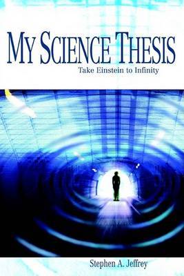 My Science Thesis: Take Einstein to Infinity on Paperback by Stephen A. Jeffrey