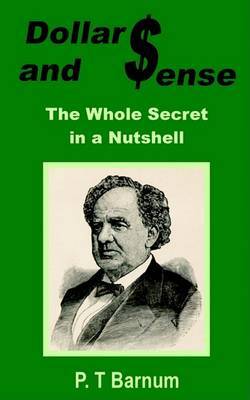 Dollars and Sense: The Whole Secret in a Nutshell by P.T.Barnum image