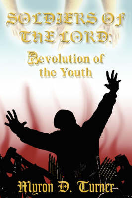 Soldiers of the Lord: Revolution of the Youth by Myron D. Turner image