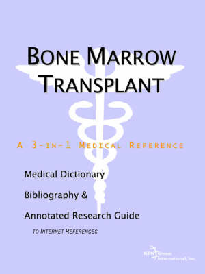 Bone Marrow Transplant - A Medical Dictionary, Bibliography, and Annotated Research Guide to Internet References on Paperback by ICON Health Publications