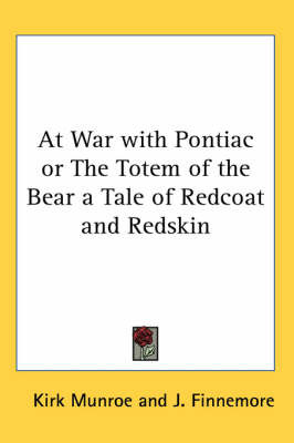 At War with Pontiac or The Totem of the Bear a Tale of Redcoat and Redskin by Kirk Munroe image