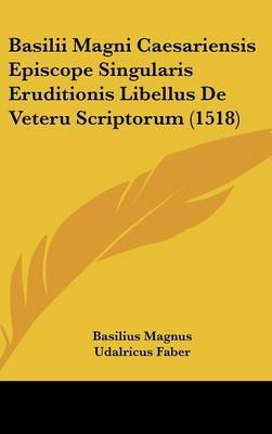 Basilii Magni Caesariensis Episcope Singularis Eruditionis Libellus de Veteru Scriptorum (1518) by Basilius Magnus image