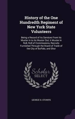 History of the One Hundredth Regiment of New York State Volunteers by George H Stowits image