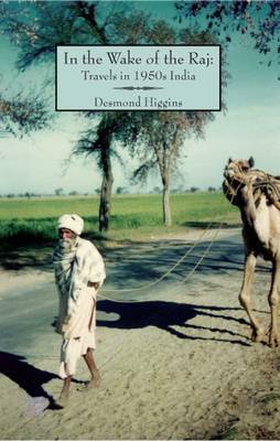 In the Wake of the Raj on Hardback by Desmond Higgins