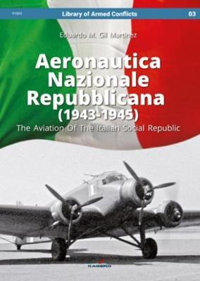 Aeronautica Nazionale Repubblicana (1943-1945). the Aviation of the Italian Social Republic by Eduardo Martinez