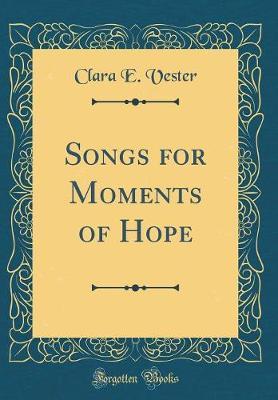 Songs for Moments of Hope (Classic Reprint) by Clara E. Vester image