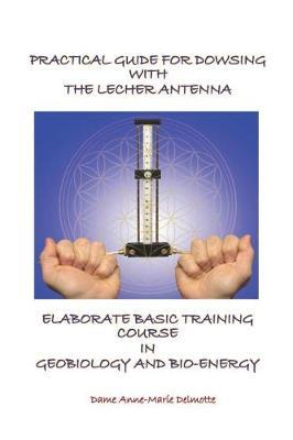 Practical Guide for Dowsing with the Lecher Antenna - Elaborate Basic Training Course in Geobiology and Bio-Energy image