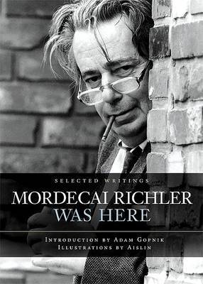 Mordecai Richler Was Here by James Chatto