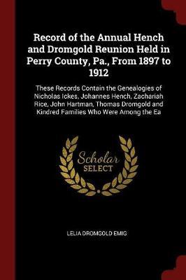 Record of the Annual Hench and Dromgold Reunion Held in Perry County, Pa., from 1897 to 1912 by Lelia Alice Dromgold Emig image