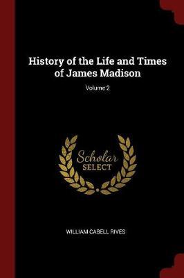 History of the Life and Times of James Madison; Volume 2 image