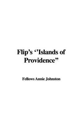 Flip's ''Islands of Providence'' on Paperback by Fellows Annie Johnston