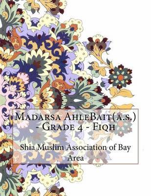 Madarsa Ahlebait(a.S.) - Grade 4 - Fiqh on Paperback by Shia Muslim Association of Bay Area