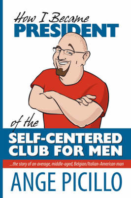 How I Became the President of the Self-Centered Club For Men by Ange Picillo image