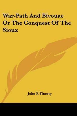 War-Path And Bivouac Or The Conquest Of The Sioux by John F. Finerty image