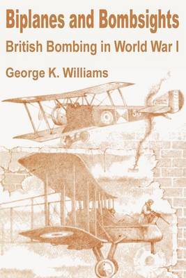Biplanes and Bombsights: British Bombing in World War I by George K. Williams image