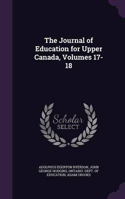 The Journal of Education for Upper Canada, Volumes 17-18 by Adolphus Egerton Ryerson image
