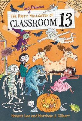 The Happy and Heinous Halloween of Classroom 13 on Hardback by Honest Lee