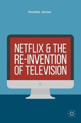 Netflix and the Re-invention of Television by Mareike Jenner image