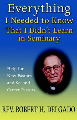 Everything I Needed to Know . . . on Paperback by Rev. Robert H. Delgado