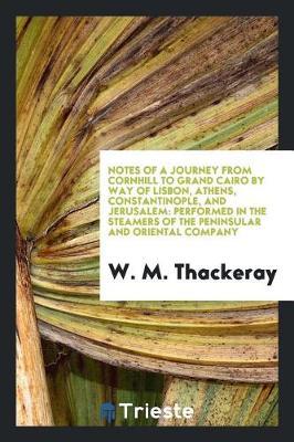 Notes of a Journey from Cornhill to Grand Cairo by Way of Lisbon, Athens, Constantinople, and Jerusalem by W.M. Thackeray image