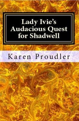 Lady Ivie's Audacious Quest for Shadwell by Karen Proudler image