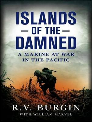 Islands of the Damned: A Marine at War in the Pacific by R.V. Burgin image