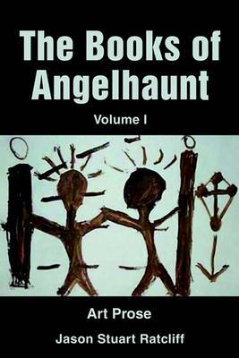 The Books of Angelhaunt: Art Prose on Paperback by Jason Stuart Ratcliff