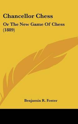 Chancellor Chess: Or the New Game of Chess (1889) by Benjamin R. Foster image
