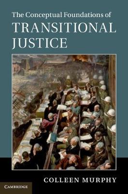 The Conceptual Foundations of Transitional Justice by Colleen Murphy image
