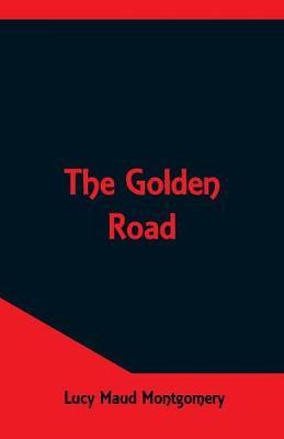 The Golden Road by Lucy Maud Montgomery image