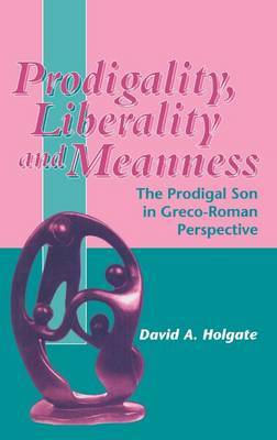 Prodigality, Liberality and Meanness on Hardback by David A. Holgate