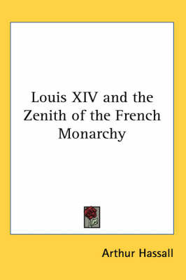 Louis XIV and the Zenith of the French Monarchy by Arthur Hassall image