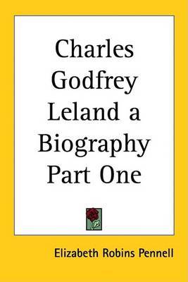 Charles Godfrey Leland a Biography Part One on Paperback by Elizabeth Robins Pennell