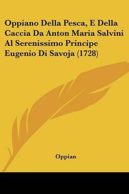 Oppiano Della Pesca, E Della Caccia Da Anton Maria Salvini Al Serenissimo Principe Eugenio Di Savoja (1728) by Oppian image