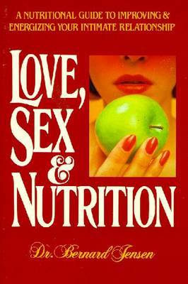 Love, Sex and Nutrition on Paperback by Bernard Jensen