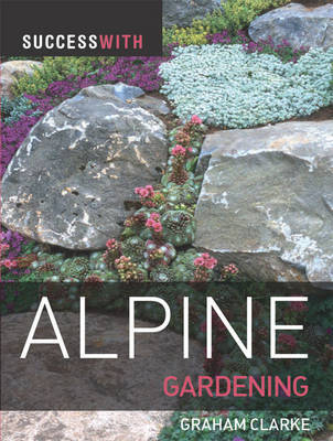 Success with Alpine Gardening by Graham Clarke image