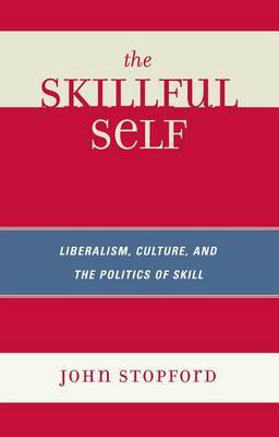 The Skillful Self: Liberalism, Culture, and the Politics of Skill by John Stopford image
