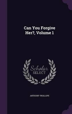 Can You Forgive Her?, Volume 1 on Hardback by Trollope