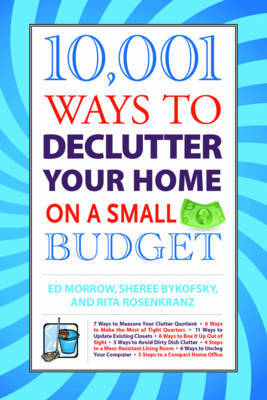 10,001 Ways to Declutter Your Home on a Small Budget by Ed Morrow