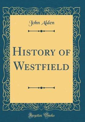 History of Westfield (Classic Reprint) by John Alden image
