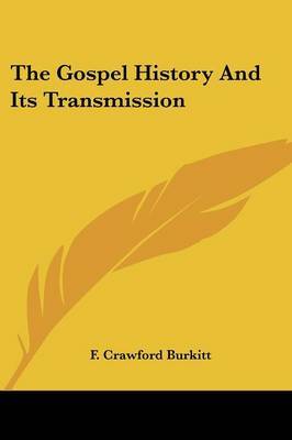 The Gospel History and Its Transmission on Paperback by F Crawford Burkitt