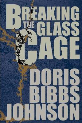 Breaking the Glass Cage by Doris Bibbs Johnson image