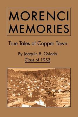 Morenci Memories: True Tales of Copper Town by Joaquin B. Oviedo Class of 1953 image