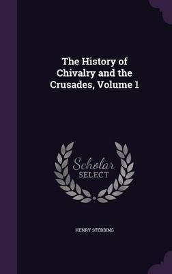 The History of Chivalry and the Crusades, Volume 1 image