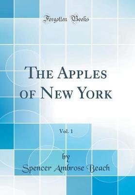 The Apples of New York, Vol. 1 (Classic Reprint) by Spencer Ambrose Beach image