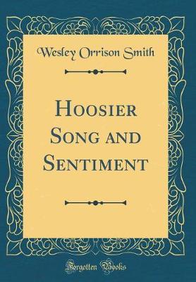 Hoosier Song and Sentiment (Classic Reprint) by Wesley Orrison Smith image