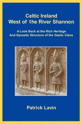 Celtic Ireland West of the River Shannon: A Look Back at the Rich Heritage and Dynastic Structure of the Gaelic Clans by Patrick A Lavin image