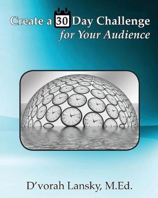 Create a 30 Day Challenge for Your Audience by D'Vorah Lansky