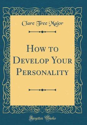 How to Develop Your Personality (Classic Reprint) by Clare Tree Major image